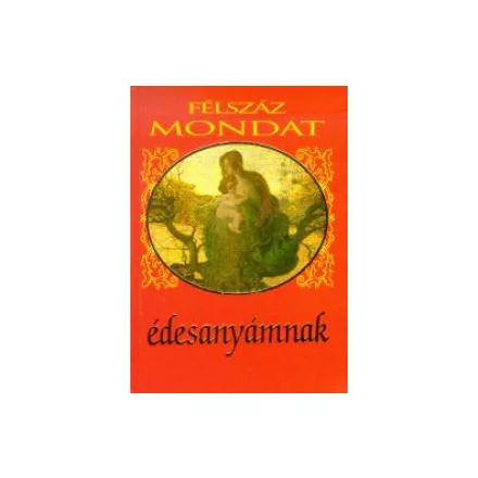 Félszáz mondat édesanyámnak