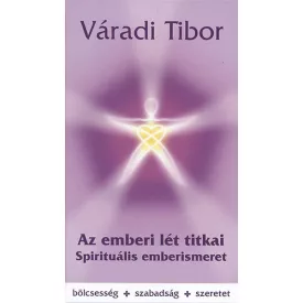 Az emberi lét titkai – Spirituális emberismeret