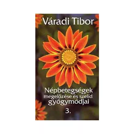 Népbetegségek megelőzése és szelíd gyógymódjai III. rész