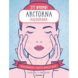 Itt nyomd! Arctorna kezdőknek