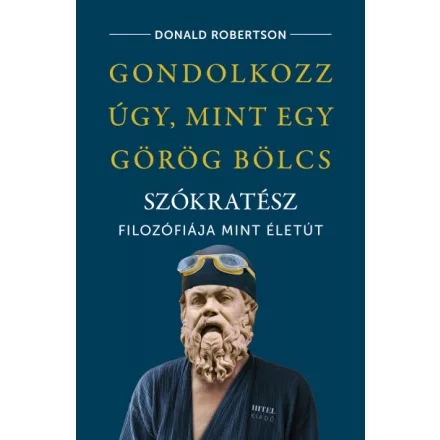 Gondolkozz úgy, mint egy görög bölcs - Szókratész filozófiája mint életút