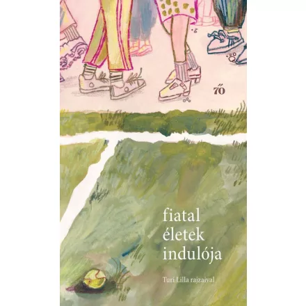 Fiatal életek indulója - Versek, novellák fiatal felnőtteknek. Turi Lilla rajzaival