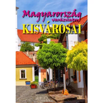 Magyarország varázslatos kisvárosai