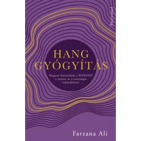   Hanggyógyítás - Hogyan használjuk a hangot a stressz és a szorongás leküzdésére?