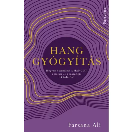 Hanggyógyítás - Hogyan használjuk a hangot a stressz és a szorongás leküzdésére?