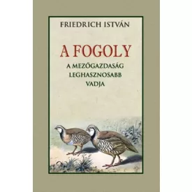 A FOGOLY a mezőgazdaság leghasznosabb vadja
