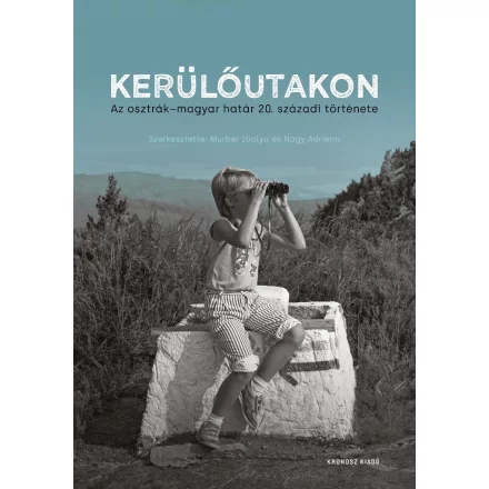 4Kerülőutakon - Az osztrák-magyar határ 20. századi története