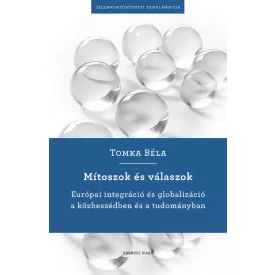   Mítoszok és válaszok - Európai integráció és globalizáció a közbeszédben és a tudományban