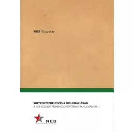   Súlypontáthelyezés a diplomáciában - A NEB Külügyi Munkacsoportjának tanulmányai 1.