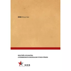 Keletről Nyugatra - A Kommunista mozgalom titkos pénzei