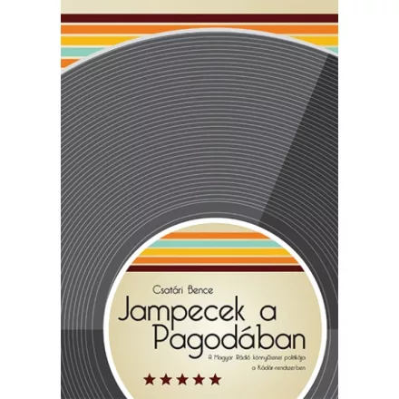 Jampecek a Pagodában - A Magyar Rádió könnyűzenei politikája a Kádár-rendszerben