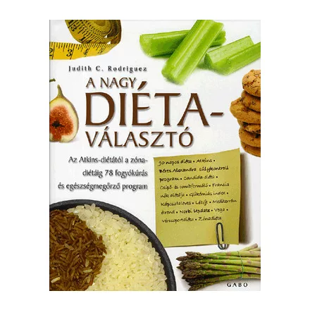 A NAGY DIÉTAVÁLASZTÓ - AZ ATKINS-DIÉTÁTÓL A ZÓNA-DIÉTÁIG 78 FOGYÓKÚRÁS ÉS EGÉSZSÉGMEGÖRZŐ PROGRAM