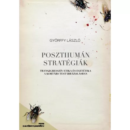 Poszthumán stratégiák - Transzgresszív etika és esztétika a kortárs testábrázolásban