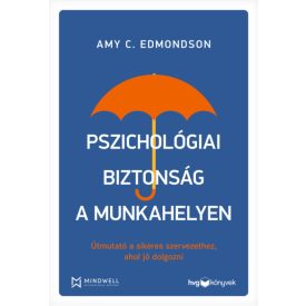   Pszichológiai biztonság a munkahelyen - Útmutató a sikeres szervezethez, ahol jó dolgozni