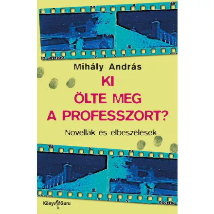 Ki ölte meg a professzort? - Novellák és elbeszélések