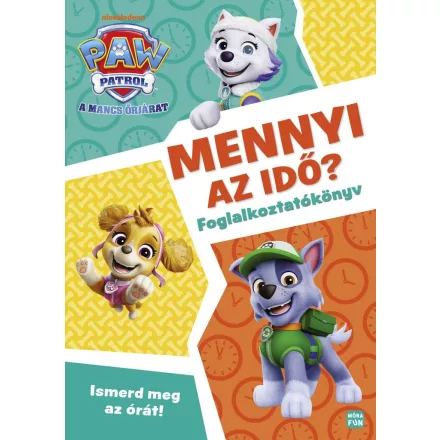 Mancs Őrjárat - Mennyi az idő? - Ismerd meg az órát! - foglalkoztatókönyv