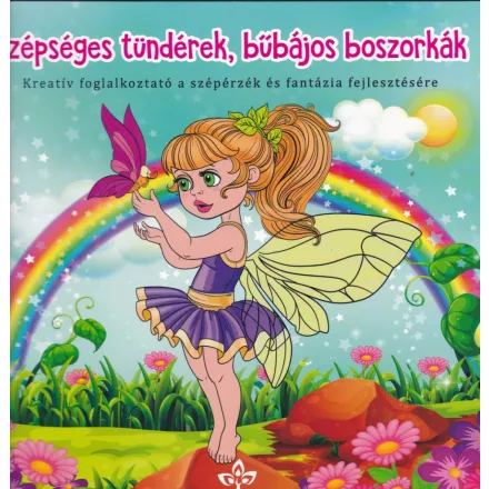 Szépséges tündérek, bűbájos boszorkák – Kreatív kifestő a szépérzék és fantázia fejlesztésére