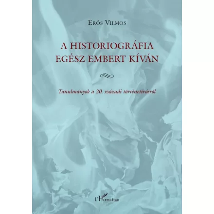 A historiográfia egész embert kíván