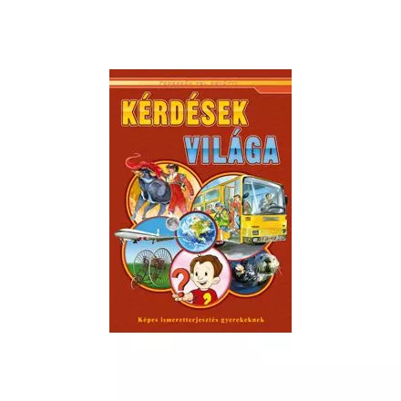 Kérdések világa - Képes ismeretterjesztés gyerekeknek