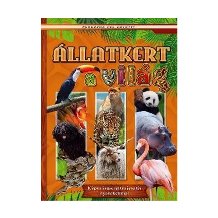 Állatkert a világ - Képes ismeretterjesztés gyerekeknek