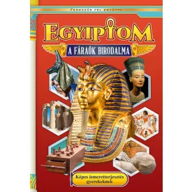  Egyiptom - A fáraók birodalma - Képes ismeretterjesztés gyerekeknek - Fedezzük fel együtt!
