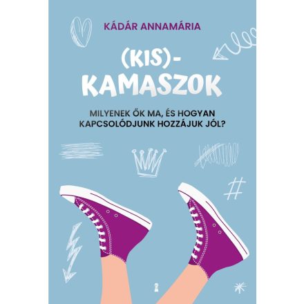 (Kis)kamaszok - Milyenek ők ma, és hogyan kapcsolódjunk hozzájuk jól?