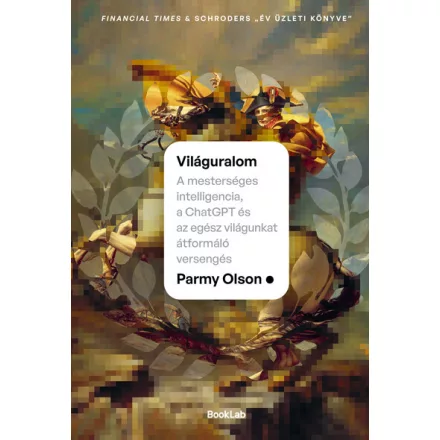 Világuralom – A mesterséges intelligencia, a ChatGPT és az egész világunkat átformáló versengés