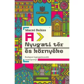   A Nyugati tér és környéke - Budapest legizgalmasabb csomópontja