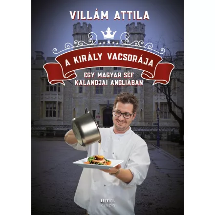 A király vacsorája – Egy magyar séf kalandjai Angliában