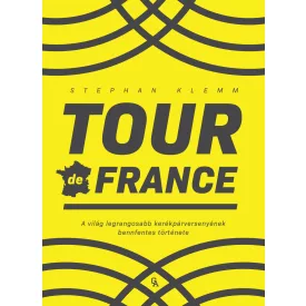   Tour de France - A világ legrangosabb kerékpárversenyének bennfentes története