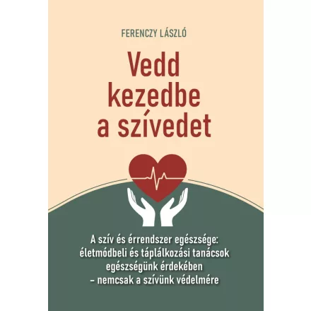 Vedd kezedbe a szívedet