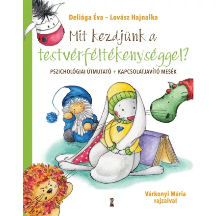 Mit kezdjünk a testvérféltékenységgel? - Pszichológiai útmutató + kapcsolatjavító mesék