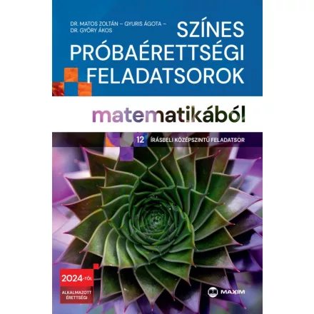 Színes próbaérettségi feladatsorok matematikából (12 írásbeli középszintű feladatsor)