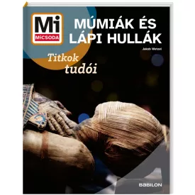 Mi MICSODA Múmiák és lápi hullák