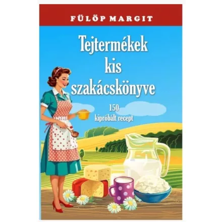 Tejtermékek kis szakácskönyve