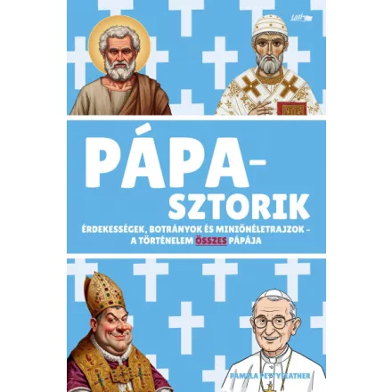Pápasztorik - Érdekességek, botrányok és miniönéletrajzok - A történelem összes pápája