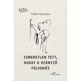 Ismeretlen tett, avagy a hiányzó felvonás