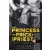 The Princess, the Prick & the Priest - Vallomások: A hercegnő, a farok és a pap