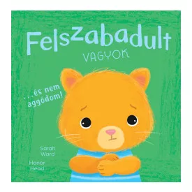   Én és az érzéseim - Felszabadult vagyok… és nem aggódom