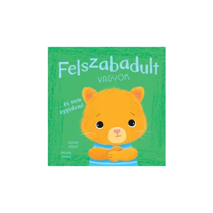 Én és az érzéseim - Felszabadult vagyok… és nem aggódom