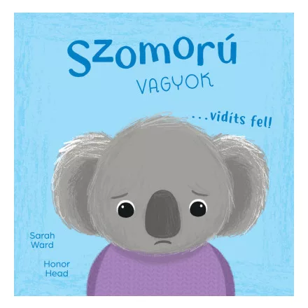 Én és az érzéseim - Szomorú vagyok... vidíts fel!