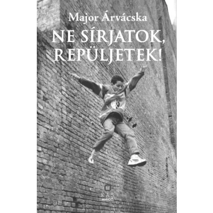 Ne sírjatok, repüljetek!