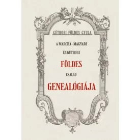 A Marcha-Magyari és Gúthori FÖLDES család genealógiája