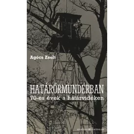 Határőrmundérban - 70-es évek a határvidéken