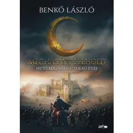 Meghasadt félhold - Hunyadi János utolsó évei