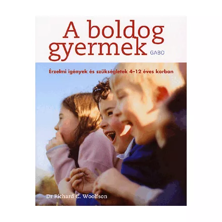 A BOLDOG GYERMEK - ÉRZELMI IGÉNYEK ÉS SZÜKSÉGLETEK 4-12 ÉVES KORBAN