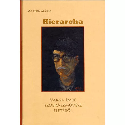 HIERARCHA - VARGA IMRE SZOBRÁSZMŰVÉSZ ÉLETÉRŐL
