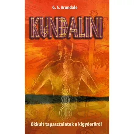 KUNDALINI - OKKULT TAPASZTALATOK A KÍGYÓERŐRŐL