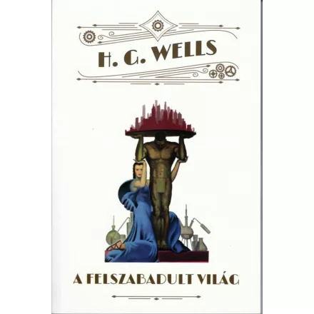 H.G.Wells - A felszabadult világ (regény)