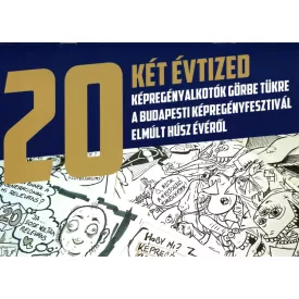   20 - Két évtized: Képregényalkotók görbe tükre a Budapesti Képregényfesztivál elmúlt húsz évéről